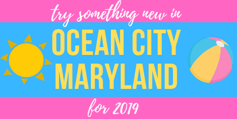 New to Ocean City, Maryland for 2019